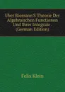Uber Riemann.S Theorie Der Algebraischen Functionen Und Ihrer Integrale . (German Edition) - Felix Klein