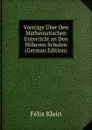 Vortrage Uber Den Mathematischen Unterricht an Den Hoheren Schulen (German Edition) - Felix Klein