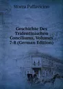 Geschichte Des Tridentinischen Conciliums, Volumes 7-8 (German Edition) - Sforza Pallavicino