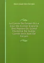 Le Comte De Fersen Et La Cour De France: Extraits Des Papiers Du Grand Marechal De Suede, Comte Jean Axel De Fersen - Hans Axel von Fersen
