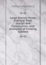 Large Electric Power Stations: Their Design and Construction, with Examples of Existing Stations - Georg Klingenberg