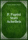P. Papini Stati Achelleis - Publius Papinius Statius