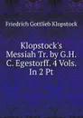 Klopstock.s Messiah Tr. by G.H.C. Egestorff. 4 Vols. In 2 Pt - Friedrich Gottlieb Klopstock