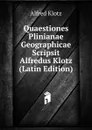 Quaestiones Plinianae Geographicae Scripsit Alfredus Klotz (Latin Edition) - Alfred Klotz