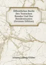 Offentliches Recht Des Teutschen Bundes Und Der Bundesstaaten (German Edition) - Johann Ludwig Klüber