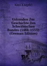 Urkunden Zur Geschichte Des Schwabischen Bundes (1488-1533). (German Edition) - Karl Klüpfel