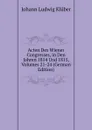 Acten Des Wiener Congresses, in Den Jahren 1814 Und 1815, Volumes 21-24 (German Edition) - Johann Ludwig Klüber