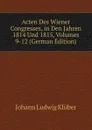 Acten Des Wiener Congresses, in Den Jahren 1814 Und 1815, Volumes 9-12 (German Edition) - Johann Ludwig Klüber