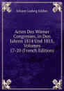 Acten Des Wiener Congresses, in Den Jahren 1814 Und 1815, Volumes 17-20 (French Edition) - Johann Ludwig Klüber