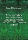 Systematisches Verzeichnis Der Abhandlungen: Bd. 1876-85. 1889 (German Edition) - Rudolf Klussmann