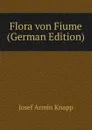 Flora von Fiume (German Edition) - Josef Armin Knapp