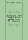 Income in the United States, Its Amount and Distribution, 1909-1919, Volume 1 - Oswald Whitman Knauth