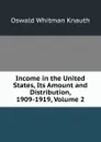 Income in the United States, Its Amount and Distribution, 1909-1919, Volume 2 - Oswald Whitman Knauth