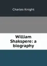 William Shakspere: a biography - Knight Charles