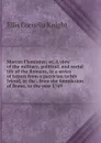 Marcus Flaminius; or, A view of the military, political, and social life of the Romans, in a series of letters from a patrician to his friend, in the . from the foundation of Rome, to the year 1769 - Ellis Cornelia Knight