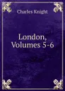 London, Volumes 5-6 - Knight Charles