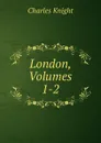 London, Volumes 1-2 - Knight Charles