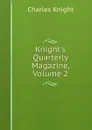 Knight.s Quarterly Magazine, Volume 2 - Knight Charles
