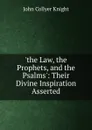 .the Law, the Prophets, and the Psalms.: Their Divine Inspiration Asserted - John Collyer Knight