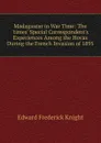 Madagascar in War Time: The .times. Special Correspondent.s Experiences Among the Hovas During the French Invasion of 1895 - Edward Frederick Knight
