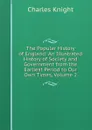 The Popular History of England: An Illustrated History of Society and Government from the Earliest Period to Our Own Times, Volume 2 - Knight Charles