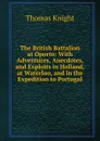 The British Battalion at Oporto: With Adventures, Anecdotes, and Exploits in Holland, at Waterloo, and in the Expedition to Portugal - Thomas Knight