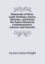 Memorials of Dixie-Land: Orations, Essays, Sketches, and Poems On Topics Historical, Commemorative, Literary and Patriotic - Knight Lucian Lamar