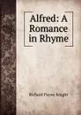 Alfred: A Romance in Rhyme - Richard Payne Knight