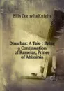 Dinarbas: A Tale : Being a Continuation of Rasselas, Prince of Abissinia - Ellis Cornelia Knight