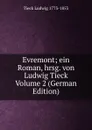 Evremont; ein Roman, hrsg. von Ludwig Tieck Volume 2 (German Edition) - Tieck Ludwig 1773-1853