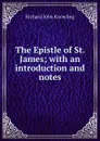 The Epistle of St. James; with an introduction and notes - Richard John Knowling