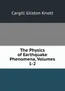 The Physics of Earthquake Phenomena, Volumes 1-2 - Cargill Gilston Knott