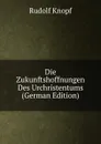 Die Zukunftshoffnungen Des Urchristentums (German Edition) - Rudolf Knopf