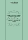 A New Collection of Voyages, Discoveries and Travels: Containing Whatever Is Worthy of Notice, in Europe, Asia, Africa and America, Volume 3 - John Knox