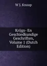 Krijgs- En Geschiedkundige Geschriften, Volume 1 (Dutch Edition) - W J. Knoop