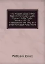 The Present State of the Nation: Particularly with Respect to Its Trade, Finances, .C. .C. Addressed to the King and Both Houses of Parliament - William Knox