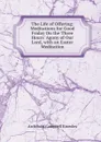 The Life of Offering: Meditations for Good Friday On the Three Hours. Agony of Our Lord, with an Easter Meditation - Archibald Campbell Knowles