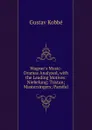 Wagner.s Music-Dramas Analyzed, with the Leading Motives: Niebelung; Tristan; Mastersingers; Parsifal - Kobbé Gustav