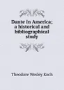 Dante in America; a historical and bibliographical study - Koch Theodore Wesley