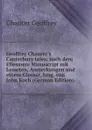 Geoffrey Chaucer.s Canterbury tales; nach dem Ellesmere Manuscript mit Lesarten, Anmerkungen und einem Glossar, hrsg. von John Koch (German Edition) - Geoffrey Chaucer