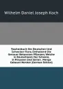 Taschenbuch Der Deutschen Und Schweizer Flora, Enthaltend Die Genauer Bekannten Pflanzen, Welche in Deutschland, Der Schweiz, in Preussen Und Istrien . Menge Gebauet Werden (German Edition) - Wilhelm Daniel Joseph Koch