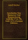 Geschichte Von Hannover Und Braunschweig 1648 Bis 1714: Th. 1668-1674 (German Edition) - Adolf Köcher