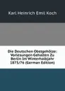 Die Deutschen Obstgeholze: Vorlesungen Gehalten Zu Berlin Im Winterhalbjahr 1875/76 (German Edition) - Karl Heinrich Emil Koch