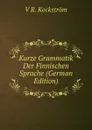 Kurze Grammatik Der Finnischen Sprache (German Edition) - V R. Kockström