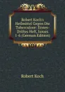 Robert Koch.s Heilmittel Gegen Die Tuberculose: Erstes-Drittes Heft, Issues 1-6 (German Edition) - Robert Koch