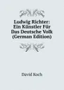 Ludwig Richter: Ein Kunstler Fur Das Deutsche Volk (German Edition) - David Koch