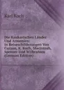 Die Kaukasischen Lander Und Armenien: In Reiseschilderungen Von Curzon, K. Koch, Macintosh, Spenser Und Wilbraham (German Edition) - Karl Koch