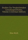 Studien Zur Vergleichenden Literaturgeschichte, Volume 4 (German Edition) - Max Koch