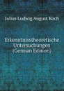 Erkenntnisstheoretische Untersuchungen (German Edition) - Julius Ludwig August Koch