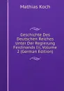 Geschichte Des Deutschen Reiches Unter Der Regierung Ferdinands Iii, Volume 2 (German Edition) - Mathias Koch